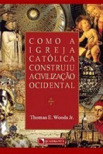 Como A Igreja Catlica Construiu a Civilizao Ocidental